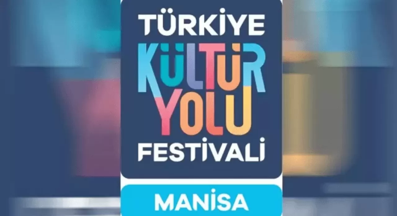 Kültür Yolu Festivali’nin rotası Manisa’dan geçiyor