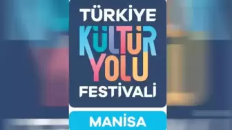 Kültür Yolu Festivali’nin rotası Manisa’dan geçiyor