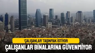 Çalışanlar, deprem endişesi sebebiyle iş yerini değiştirmek istiyor