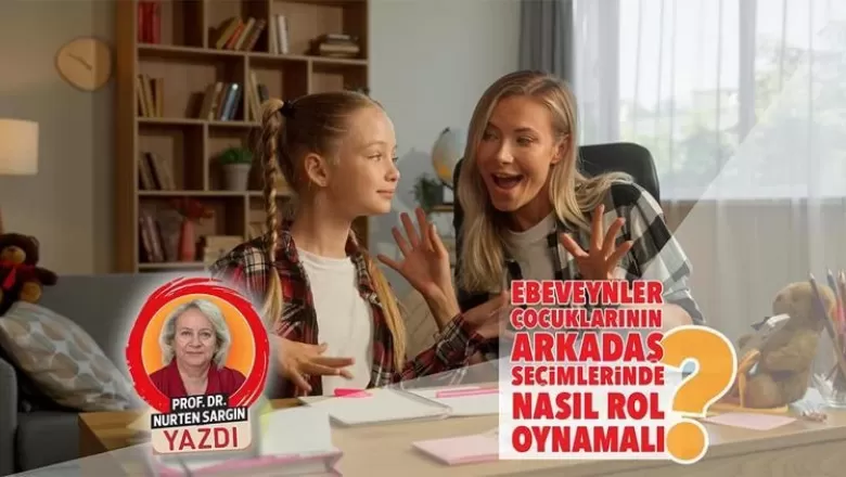 Çocukların Arkadaşlıklarında Ebeveyn Rehberliği: Dikkat Edilmesi Gerekenler