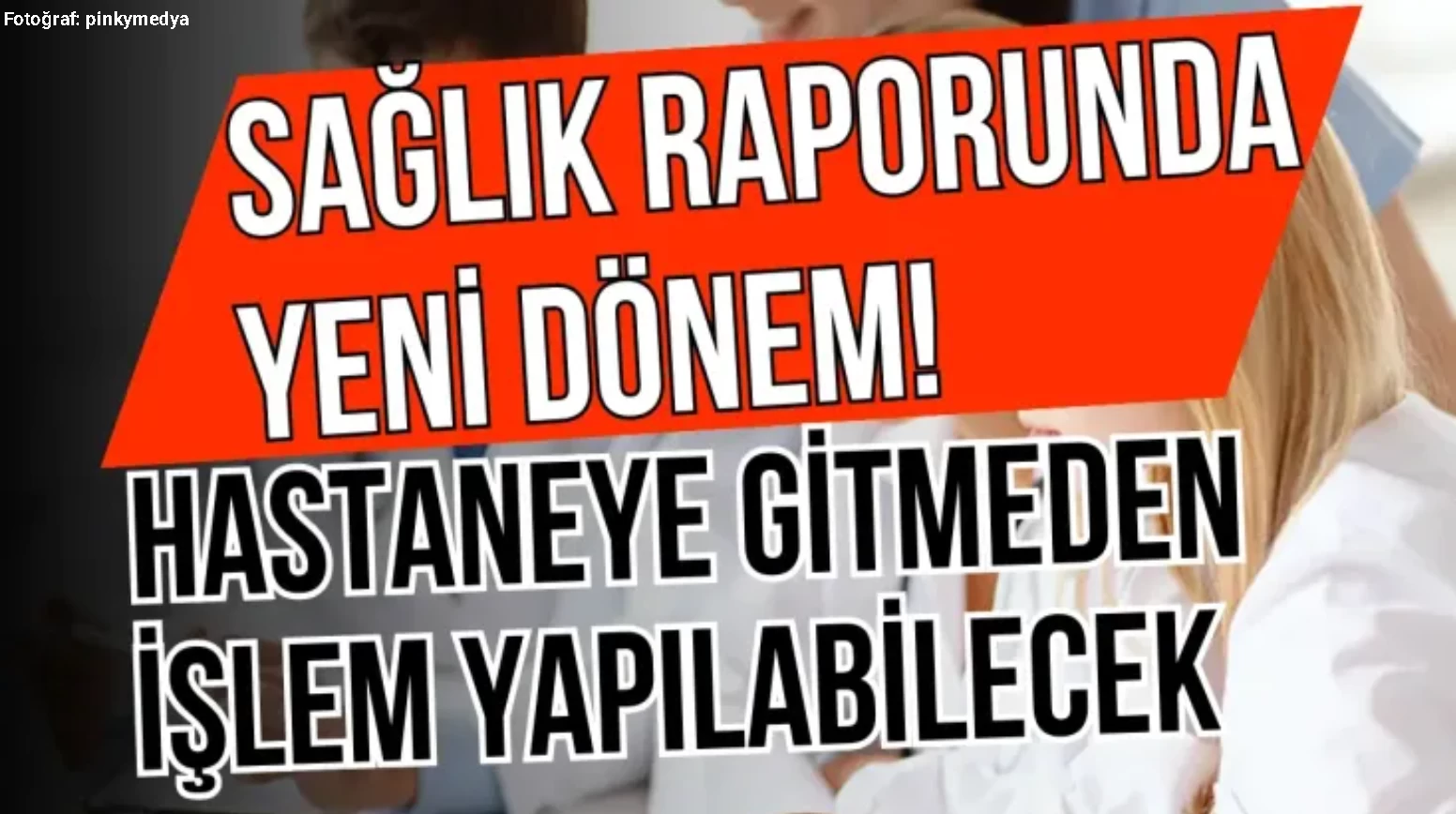 Sağlık Raporunda Yeni Dönem!