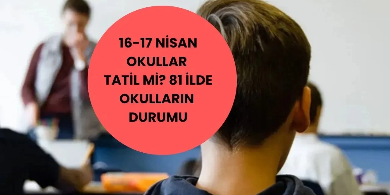 81 İlde Gözler Valiliklerde! Okullarda Şiddet Protestosu ve İş Bırakma Eylemi Sürerken 17 Nisan Cuma Günü Okullar Tatil Edilecek mi? İşte İl İl Son Durum ve MEB’in Tatil Kararına Bakışı